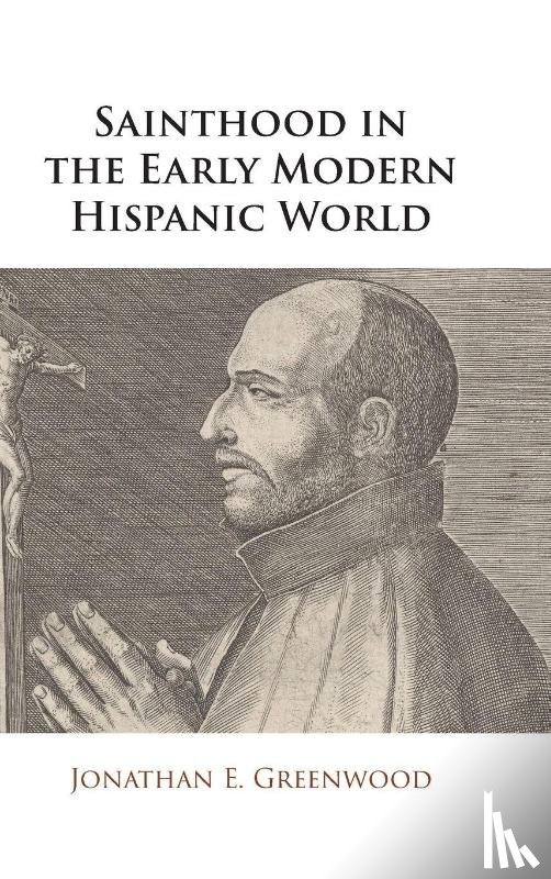 Greenwood, Jonathan E. (ATIP Branch at Library and Archives Canada) - Sainthood in the Early Modern Hispanic World