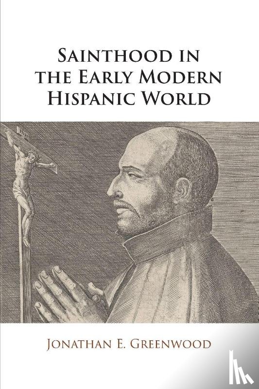Greenwood, Jonathan E. (ATIP Branch at Library and Archives Canada) - Sainthood in the Early Modern Hispanic World