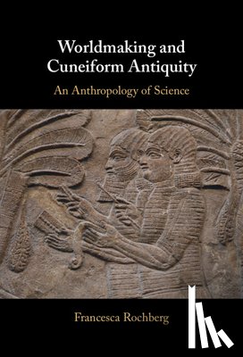 Rochberg, Francesca (University of California - Worldmaking and Cuneiform Antiquity
