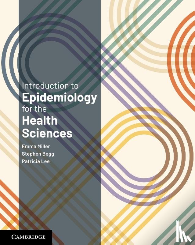 Miller, Emma (University of Adelaide), Begg, Stephen, Lee, Patricia (Griffith University - Introduction to Epidemiology for the Health Sciences