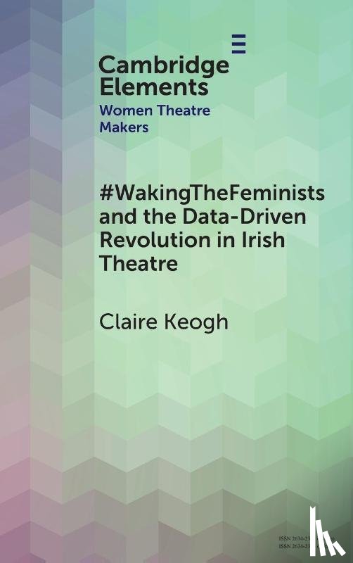 Keogh, Claire - #WakingTheFeminists and the Data-Driven Revolution in Irish Theatre