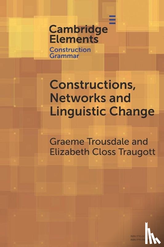Trousdale, Graeme (The University of Edinburgh), Traugott, Elizabeth Closs (Stanford University) - Constructions, Networks and Linguistic Change