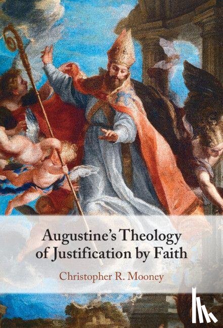Mooney, Christopher R. (Augustine Institute Graduate School of Theology - Augustine's Theology of Justification by Faith