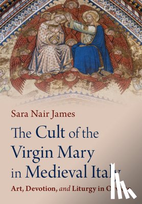 James, Sara Nair (Mary Baldwin University) - The Cult of the Virgin Mary in Medieval Italy