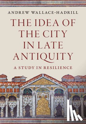 Wallace-Hadrill, Andrew (University of Cambridge) - The Idea of the City in Late Antiquity