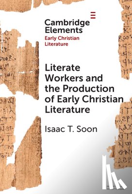 Soon, Isaac T. (University of British Columbia - Literate Workers and the Production of Early Christian Literature