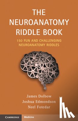 Dolbow, James (University Hospital Cleveland Medical Center), Edmondson, Joshua (University Hospital Cleveland Medical Center), Fotedar, Neel (University Hospital Cleveland Medical Center) - The Neuroanatomy Riddle Book