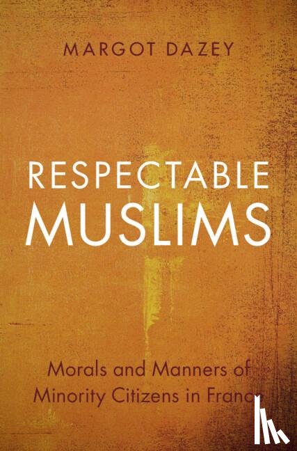 Dazey, Margot (French National Centre for Scientific Research (CNRS)) - Respectable Muslims