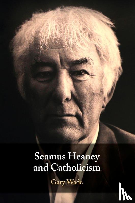 Wade, Gary (University of Notre Dame - Seamus Heaney and Catholicism