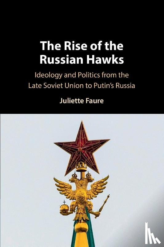 Faure, Juliette (FNRS - Universite Libre de Bruxelles) - The Rise of the Russian Hawks