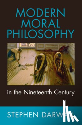 Darwall, Stephen (Yale University - Modern Moral Philosophy in the Nineteenth Century