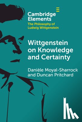 Moyal-Sharrock, Daniele (University of Hertfordshire), Pritchard, Duncan (University of California - Wittgenstein on Knowledge and Certainty