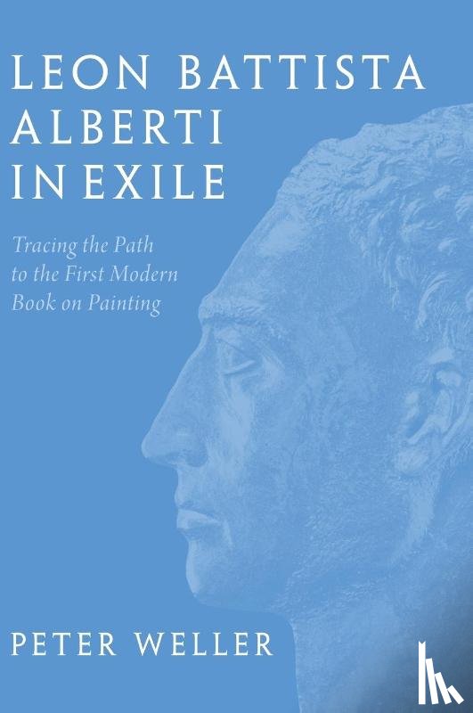 Weller, Peter - Leon Battista Alberti in Exile