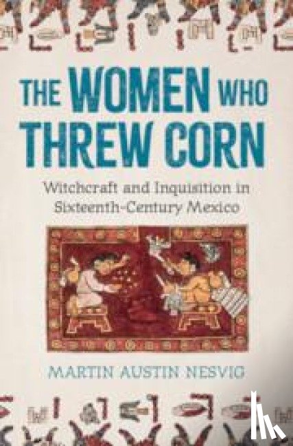 Nesvig, Martin Austin (University of Miami) - The Women Who Threw Corn
