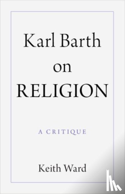 Ward, Keith (University of Oxford ) - Karl Barth on Religion