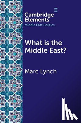 Lynch, Marc (George Washington University - What is the Middle East?