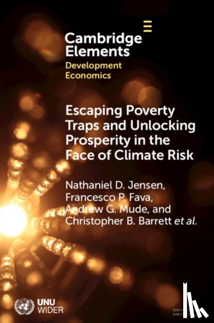 Jensen, Nathaniel D. (University of Edinburgh), Ikegami, Munenobu (Hosei University), Fava, Francesco P. (Universita degli Studi di Milano), Mude, Andrew G. (African Development Bank) - Escaping Poverty Traps and Unlocking Prosperity in the Face of Climate Risk
