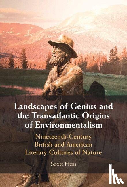 Hess, Scott (Earlham College) - Landscapes of Genius and the Transatlantic Origins of Environmentalism