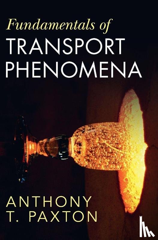 Paxton, Anthony T. (Imperial College London and King's College London) - Fundamentals of Transport Phenomena