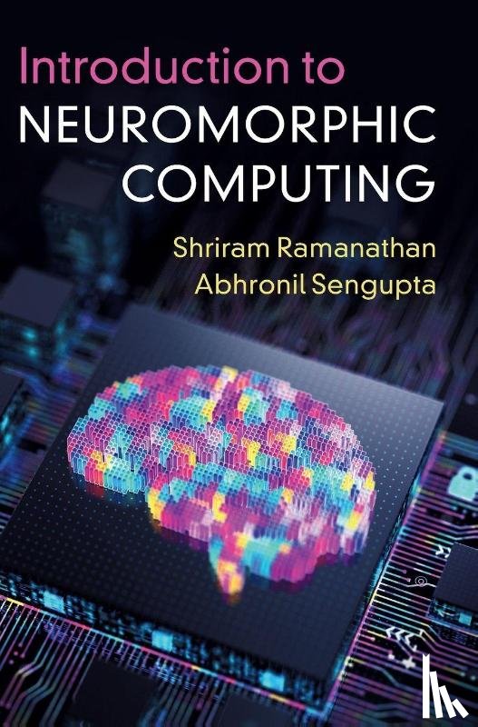 Ramanathan, Shriram (Rutgers University, Sengupta, Abhronil (Pennsylvania State University) - Introduction to Neuromorphic Computing