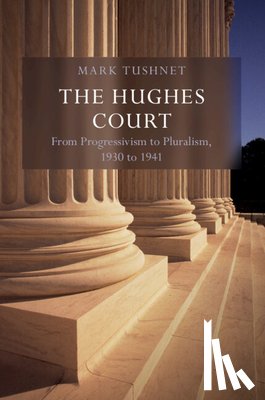 Tushnet, Mark V. (Harvard Law School - The Hughes Court: Volume 11