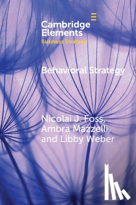 Foss, Nicolai J (Copenhagen Business School), Mazzelli, Ambra (SKEMA Business School), Weber, Libby (University of California) - Behavioral Strategy