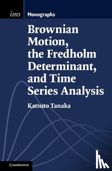 Tanaka, Katsuto (Hitotsubashi University - Brownian Motion, the Fredholm Determinant, and Time Series Analysis