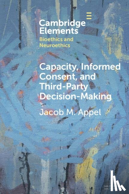 Appel, Jacob M. (Icahn School of Medicine at Mount Sinai) - Capacity, Informed Consent and Third-Party Decision-Making