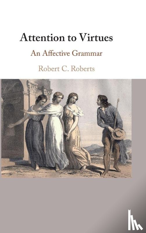 Roberts, Robert C. (Baylor University - Attention to Virtues