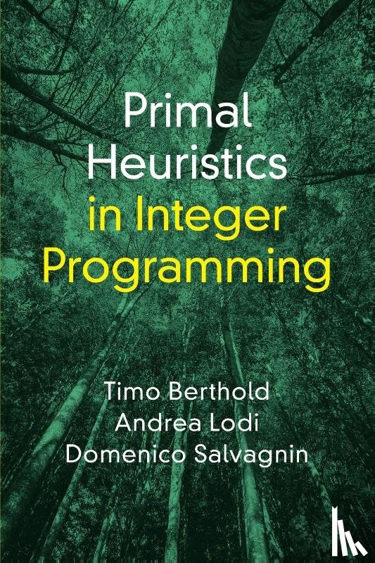 Berthold, Timo (FICO), Lodi, Andrea (Cornell Tech), Salvagnin, Domenico (Universita degli Studi di Padova - Primal Heuristics in Integer Programming