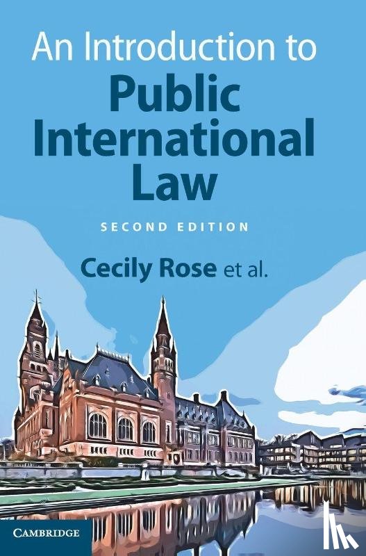Rose, Cecily (Leiden University), Blokker, Niels (Leiden University), Dam-de Jong, Daniella (Leiden University), van den Driest, Simone (Council of State of the Netherlands) - An Introduction to Public International Law