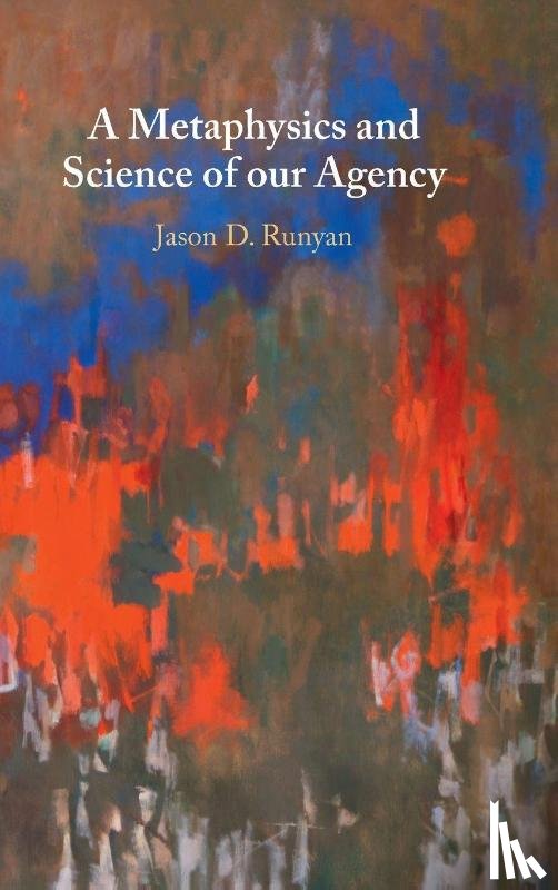 Runyan, Jason D. (Indiana Wesleyan University) - A Metaphysics and Science of our Agency