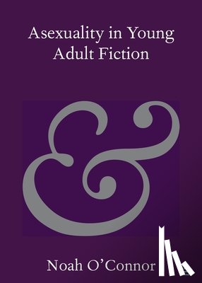 O'Connor, Noah (Deakin University ) - Asexuality in Young Adult Fiction