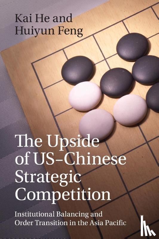 He, Kai (Griffith University, Feng, Huiyun (Griffith University - The Upside of US-Chinese Strategic Competition