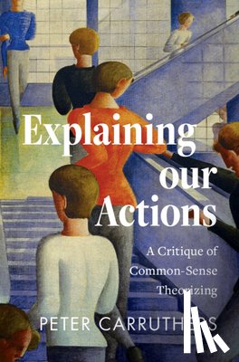 Carruthers, Peter (University of Maryland - Explaining our Actions