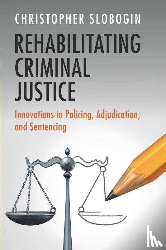 Slobogin, Christopher (Vanderbilt University - Rehabilitating Criminal Justice