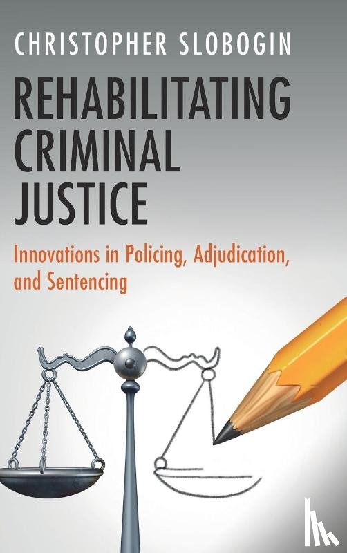 Slobogin, Christopher (Vanderbilt University - Rehabilitating Criminal Justice