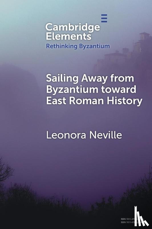Neville, Leonora (University of Wisconsin–Madison) - Sailing Away from Byzantium Toward East Roman History