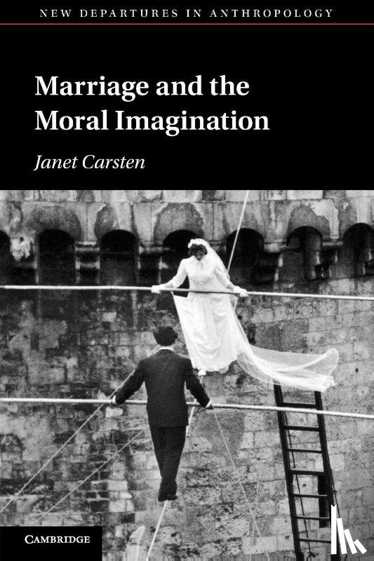 Carsten, Janet (University of Edinburgh) - Marriage and the Moral Imagination