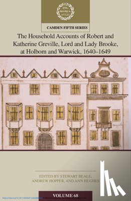  - The Household Accounts of Robert and Katherine Greville, Lord and Lady Brooke, at Holborn and Warwick, 1640–1649: Volume 68