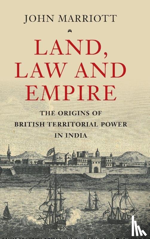 Marriott, John (University of Oxford) - Land, Law and Empire