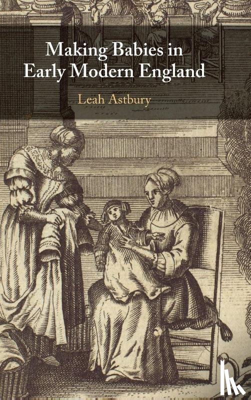 Astbury, Leah (University of Bristol) - Making Babies in Early Modern England