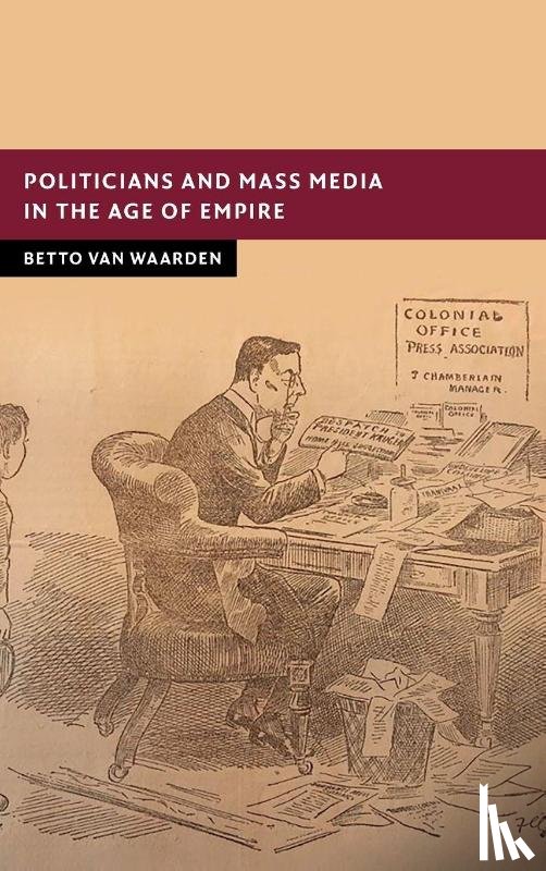 van Waarden, Betto (Maastricht University) - Politicians and Mass Media in the Age of Empire