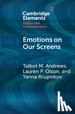 Andrews, Talbot M. (Cornell University), Olson, Lauren P. (University of Pennsylvania), Krupnikov, Yanna (University of Michigan) - Emotions on Our Screens