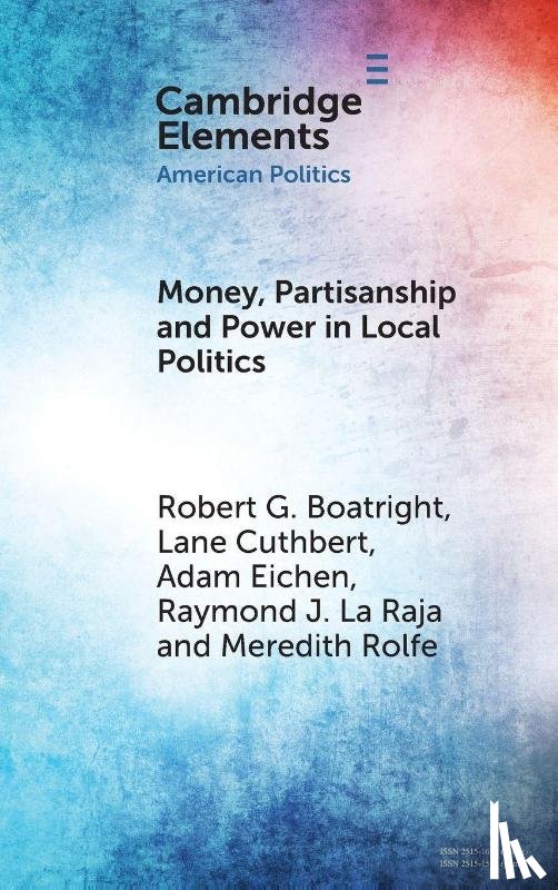 Boatright, Robert G. (Clark University), Cuthbert, Lane (University of Massachusetts), Eichen, Adam (University of Massachusetts), La Raja, Raymond J. (University of Massachusetts) - Money, Partisanship and Power in Local Politics