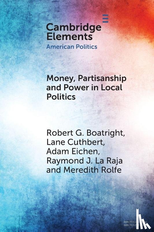 Boatright, Robert G. (Clark University), Cuthbert, Lane (University of Massachusetts), Eichen, Adam (University of Massachusetts), La Raja, Raymond J. (University of Massachusetts) - Money, Partisanship and Power in Local Politics