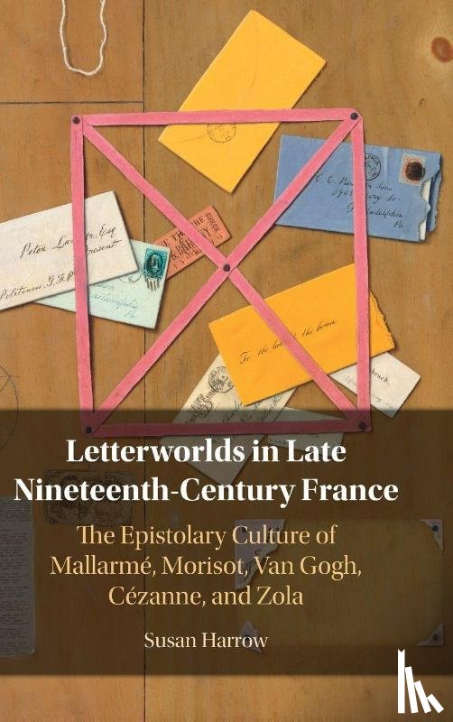 Harrow, Susan (University of Bristol) - Letterworlds in Late Nineteenth-Century France