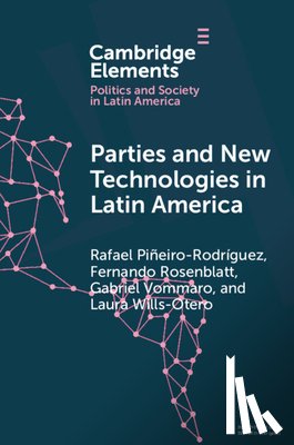 Pineiro-Rodriguez, Rafael (Catholic University of Uruguay), Rosenblatt, Fernando (University of Manchester), Vommaro, Gabriel (University of San Martin), Wills-Otero, Laura (University of the Andes) - Parties and New Technologies in Latin America