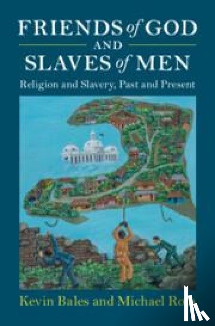Bales, Kevin (University of Nottingham), Rota, Michael (University of St. Thomas) - Friends of God and Slaves of Men