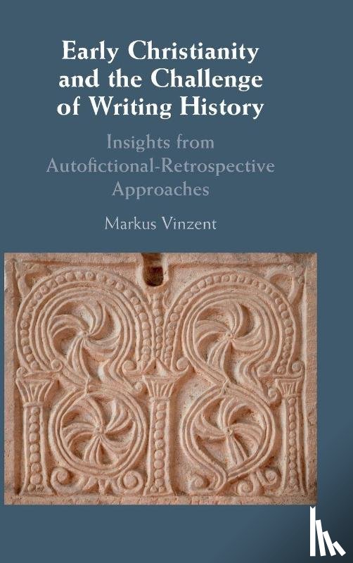 Vinzent, Markus (King's College London) - Early Christianity and the Challenge of Writing History